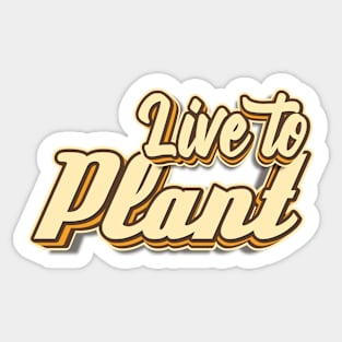 Live to Plant typography Sticker